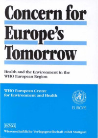 WHO European Centre for Environment and Health — Concern for Europe's Tomorrow - Health and Environment in the WHO European Region. WHO European Centre for Environment and Health