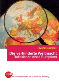 Tzvetan Todorov — Die verhinderte Weltmacht. Reflexionen eines Europäers.