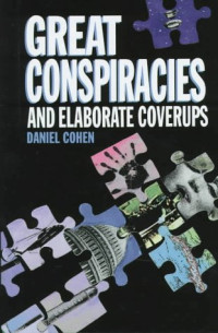 Daniel cohen — Great Conspiracies and Elaborate Coverups