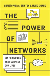 Christopher G. Brinton; Mung Chiang — The Power of Networks: Six Principles That Connect Our Lives