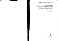 Peter Brown — The Body and Society - Men, women and sexual renunciation in early Christianity