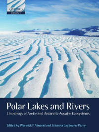 Warwick F. Vincent, Johanna Laybourn-Parry — Polar Lakes and Rivers: Limnology of Arctic and Antarctic Aquatic Ecosystems