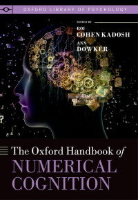 Roi Cohen Kadosh (editor), Ann Dowker (editor) — The Oxford Handbook of Numerical Cognition (2015) [OXFORD LIBRARY OF PSYCHOLOGY]