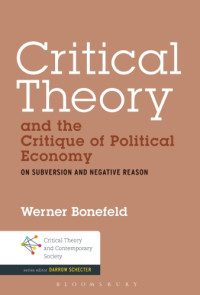Werner Bonefeld — Critical Theory and the Critique of Political Economy: On Subversion and Negative Reason
