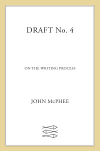 John McPhee — Draft No. 4: On The Writing Process