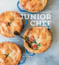 Williams Sonoma — Complete Junior Chef: 65 Super-Delicious Recipes Kids Want to Cook