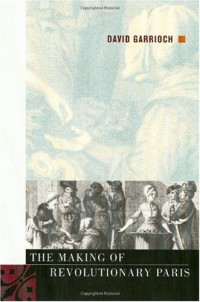 David Garrioch — The Making of Revolutionary Paris.