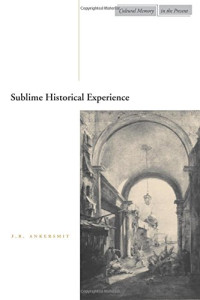 F.R. Ankersmit — Sublime Historical Experience