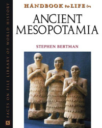 Stephen Bertman — Handbook to Life in Ancient Mesopotamia