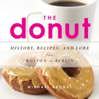 Michael Krondl — The Donut : History, Recipes, and Lore from Boston to Berlin