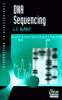 Luke Alphey — DNA Sequencing - From Experimental Methods to Bioinformatics (Introduction to Biotechniques Series)