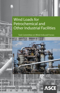 American Society of Civil Engineers. Task Committee on Wind Induced Forces — Wind loads for petrochemical and other industrial facilities