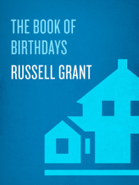 Russell Grant — The Book of Birthdays : What the Day You Were Born Reveals About Your Love Life, Your Career, Your Special Destiny!