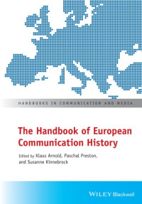 Arnold, Klaus; Kinnebrock, Susanne; Preston, Paschal; Tröger, Mandy — The handbook of European communication history