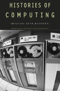 Michael Sean Mahoney, Thomas Haigh (editor) — Histories of Computing