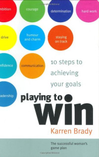 Karren Brady — Playing to Win - 10 Steps to Achieving Your Goals
