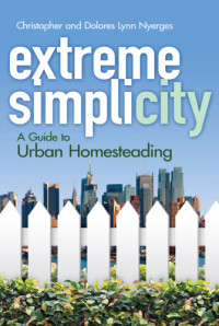 Nyerges, Christopher — Extreme Simplicity: a Guide to Urban Homesteading