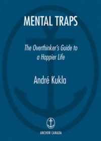 Andre Kukla — Mental traps : the overthinker's guide to a happier life