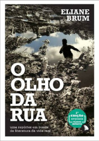 Eliane Brum — O olho da rua: Uma repórter em busca da literatura da vida real