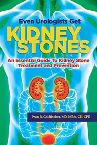 Evan R. Goldfischer; Fredric L. Coe — Even Urologists Get Kidney Stones: An Essential Guide to Kidney Stone Treatment and Prevention