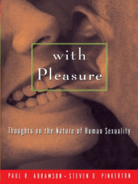 Paul R. Abramson, Steven D. Pinkerton — With pleasure: thoughts on the nature of human sexuality
