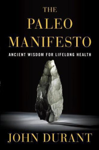 John Durant — The Paleo Manifesto: Ancient Wisdom for Lifelong Health