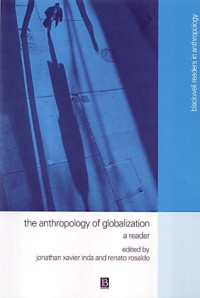 Jonathan Xavier Inda, Renato Rosaldo — The Anthropology of Globalization - A Reader (Blackwell Readers in Anthropology)