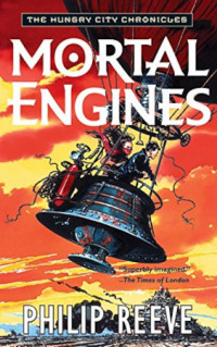 Philip Reeve — Mortal Engines - Mortal Engines / Hungry Cities, Book 1