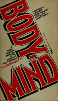 Ken Dychtwald — Body Mind: a Breakthrough Approach to the Secrets of Self Awareness
