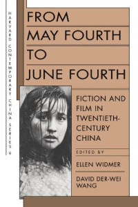 Ellen Widmer, David Der-wei Wang — From May Fourth to June Fourth: Fiction and Film in Twentieth-Century China (Harvard Contemporary China)