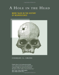 Charles G. Gross — A Hole in the Head: More Tales in the History of Neuroscience
