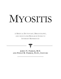 ICON Health Publications — Myositis - A Medical Dictionary, Bibliography, and Annotated Research Guide to Internet References