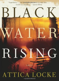 Attica Locke — Black Water Rising