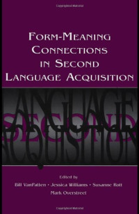 Bill VanPatten, Jessica Williams, Susanne Rott, Mark Overstreet — Form-Meaning Connections in Second Language Acquisition (Second Language Acquisition Research Theoretical and Methodological Issues)