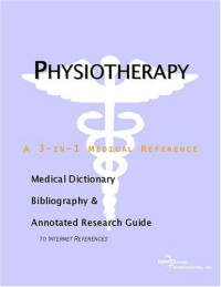 ICON Health Publications — Physiotherapy - A Medical Dictionary, Bibliography, and Annotated Research Guide to Internet References