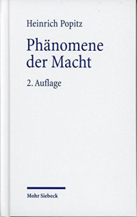 Heinrich Popitz — Phänomene der Macht: Autorität - Herrschaft - Gewalt - Technik