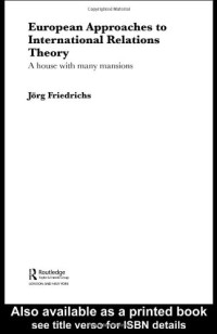 Jörg Friedrichs — European Approaches to International Relations Theory: A House with Many Mansions