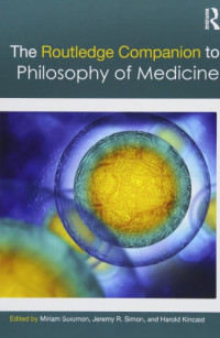 Miriam Solomon, Jeremy Simon, Harold Kincaid (Editors) — The Routledge Companion to Philosophy of Medicine