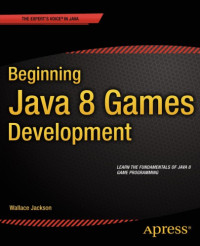 Jackson, Wallace — Beginning java 8 games development: learn the fundamentals of Java 8 game programming