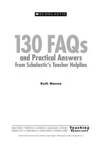 Manna Ruth. — Scholastic Teaching Resources. 130 FAQs and Practical Answers From Scholastic's Teacher Helpline