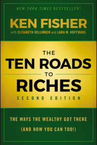 Elisabeth Dellinger, Kenneth Fisher, Lara W. Hoffmans — The ten roads to riches: the ways the wealthy get there (and how you can too)