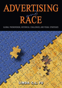 Linda C. L. Fu — Advertising and Race: Global Phenomenon, Historical Challenges, and Visual Strategies