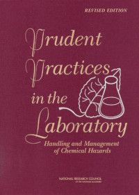 The Committee on Prudent Practices in the Laboratory: An Update, National Research Council — Prudent Practices in the Laboratory: Handling and Management of Chemical Hazards, Updated Version (National Research Council)
