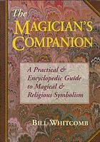 Bill Whitcomb — The magician's companion : a practical & encyclopedic guide to magical & religious symbolism