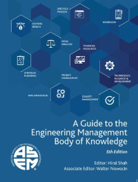 Hiral Shah, Walter Nowocin, American Society of Mechanical Engineers — A Guide to the Engineering Management Body of Knowledge, 5th Edition