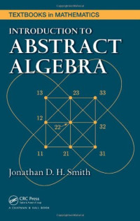Jonathan D. H. Smith — Introduction to Abstract Algebra (Textbooks in Mathematics)