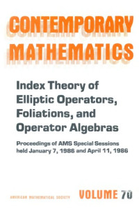 Jerome Kaminker, Kenneth C. Millett, Claude Schochet (ed.) — Index Theory of Elliptic Operators, Foliations, and Operator Algebras