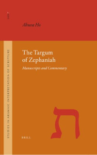Ahuva Ho — The Targum of Zephaniah (Studies in the Aramaic Interpretation of Scripture, 7)
