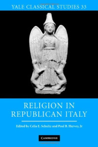 Celia E. Schultz, Paul B. Harvey — Religion in Republican Italy (Yale Classical Studies)