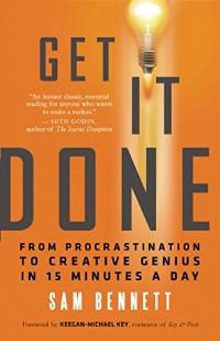 Sam Bennett, Keegan-Michael Key (foreword) — Get It Done: From Procrastination to Creative Genius in 15 Minutes a Day